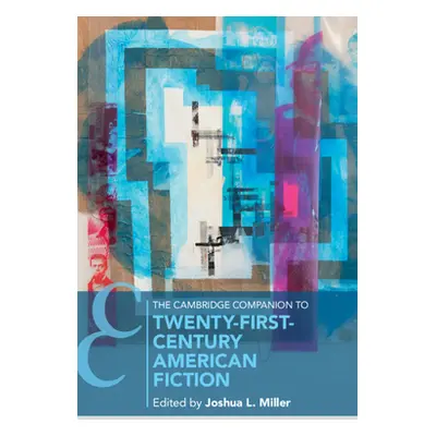 "The Cambridge Companion to Twenty-First Century American Fiction" - "" ("Miller Joshua")