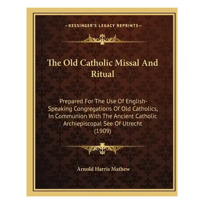 "The Old Catholic Missal and Ritual: Prepared for the Use of English-Speaking Congregations of O