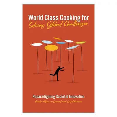 "World Class Cooking for Solving Global Challenges: Reparadigming Societal Innovation" - "" ("Me