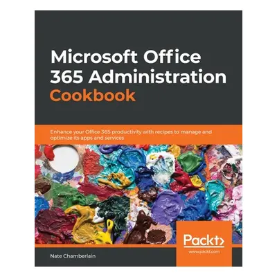 "Microsoft Office 365 Administration Cookbook" - "" ("Chamberlain Nate")