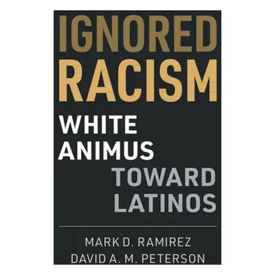 "Ignored Racism: White Animus Toward Latinos" - "" ("Ramirez Mark D.")