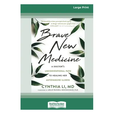 "Brave New Medicine: A Doctor's Unconventional Path to Healing Her Autoimmune Illness (16pt Larg