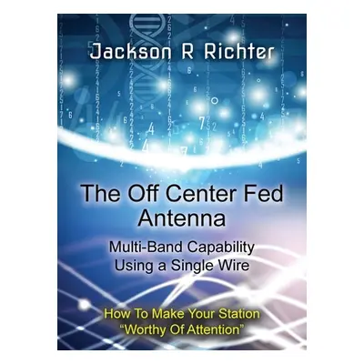 "The Off Center Fed Antenna" - "" ("Richter Jackson R.")