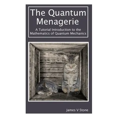 "The Quantum Menagerie: A Tutorial Introduction to the Mathematics of Quantum Mechanics" - "" ("