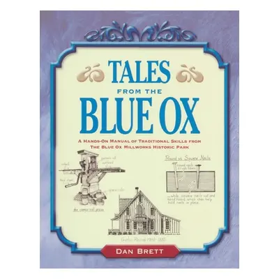 "Tales from the Blue Ox: A Hands-On Manual of Traditional Skills from the Blue Ox Millworks Hist