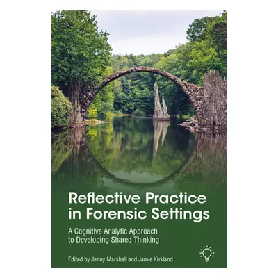 "Reflective Practice in Forensic Settings: A Cognitive Analytic Approach to Developing Shared Th