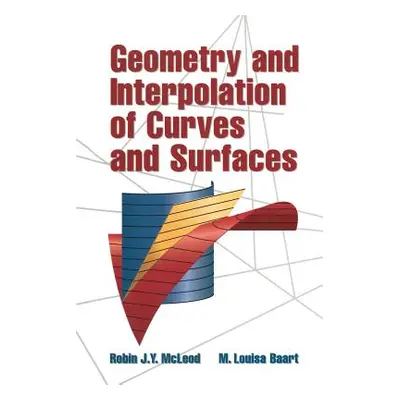 "Geometry and Interpolation of Curves and Surfaces" - "" ("McLeod Robin J. Y.")