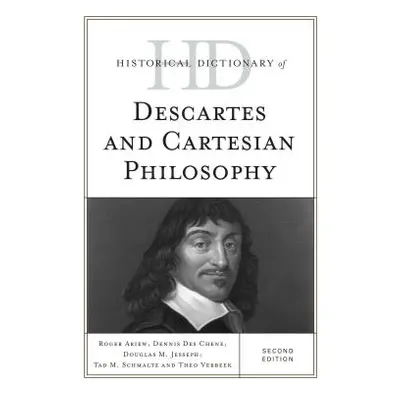 "Historical Dictionary of Descartes and Cartesian Philosophy, Second Edition" - "" ("Ariew Roger