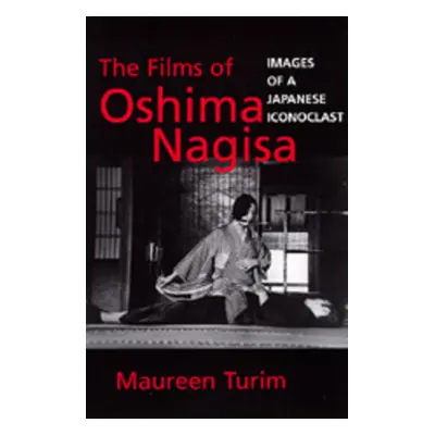 "The Films of Oshima Nagisa: Images of a Japanese Iconoclast" - "" ("Turim Maureen")