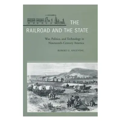 "The Railroad and the State: War, Politics, and Technology in Nineteenth-Century America" - "" (