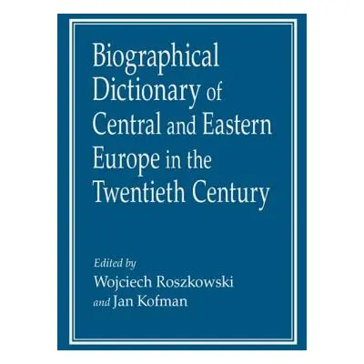 "Biographical Dictionary of Central and Eastern Europe in the Twentieth Century" - "" ("Roszkows