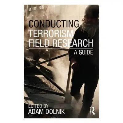 "Conducting Terrorism Field Research: A Guide" - "" ("Dolnik Adam")