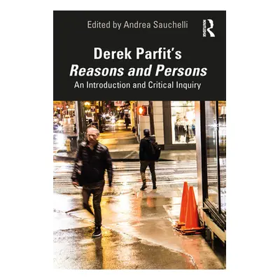 "Derek Parfit's Reasons and Persons: An Introduction and Critical Inquiry" - "" ("Sauchelli Andr