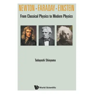 "Newton . Faraday . Einstein: From Classical Physics to Modern Physics" - "" ("Shioyama Tadayosh