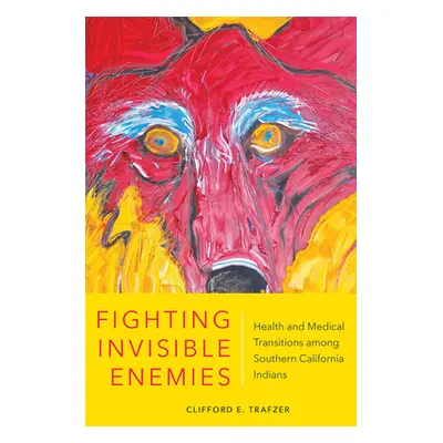 "Fighting Invisible Enemies: Health and Medical Transitions Among Southern California Indians" -