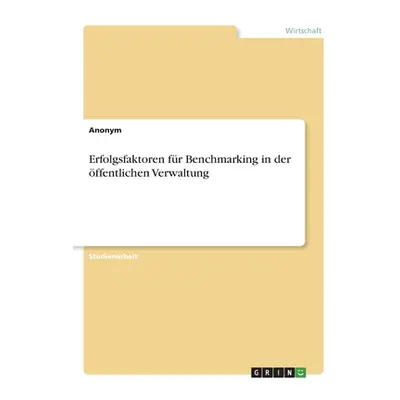 "Erfolgsfaktoren fr Benchmarking in der ffentlichen Verwaltung" - "" ("Anonym")