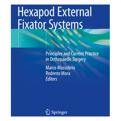 "Hexapod External Fixator Systems: Principles and Current Practice in Orthopaedic Surgery" - "" 