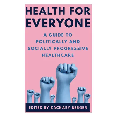 "Health for Everyone: A Guide to Politically and Socially Progressive Healthcare" - "" ("Berger 