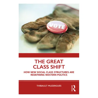 "The Great Class Shift: How New Social Class Structures Are Redefining Western Politics" - "" ("