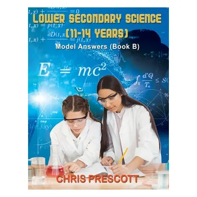 "Lower Secondary Science: Topical Tests Book B" - "" ("Prescott Chris")