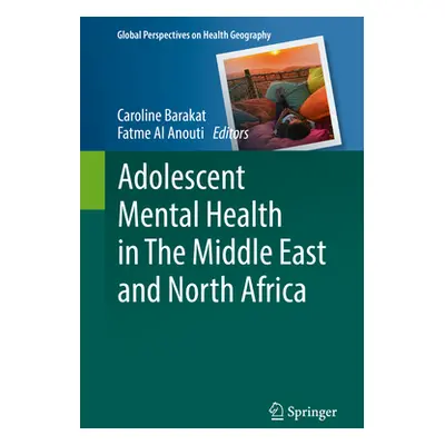 "Adolescent Mental Health in the Middle East and North Africa" - "" ("Barakat Caroline")