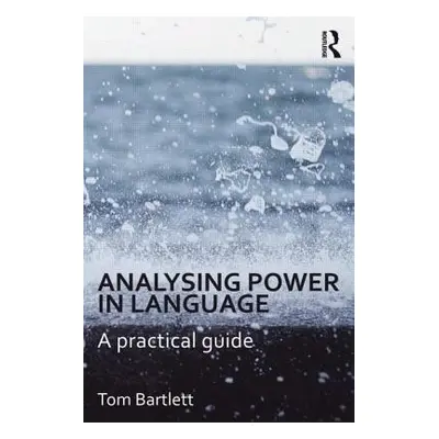 "Analysing Power in Language: A Practical Guide" - "" ("Bartlett Tom")