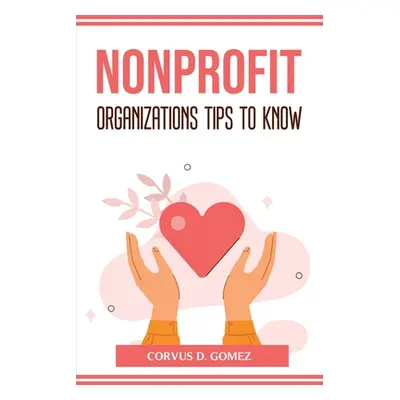 "Nonprofit Organizations Tips to Know" - "" ("Corvus D Gomez")