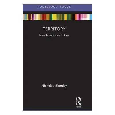 "Territory: New Trajectories in Law" - "" ("Blomley Nicholas")