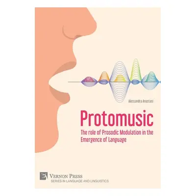 "Protomusic: The role of Prosodic Modulation in the Emergence of Language" - "" ("Anastasi Aless