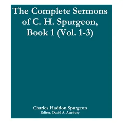 "The Complete Sermons of C. H. Spurgeon, Book 1 (Vol. 1-3)" - "" ("Spurgeon Charles Haddon")