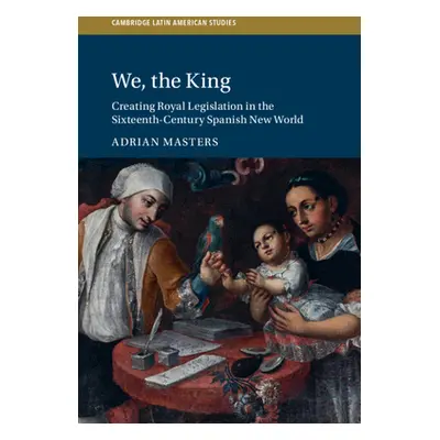 "We, the King: Creating Royal Legislation in the Sixteenth-Century Spanish New World" - "" ("Mas