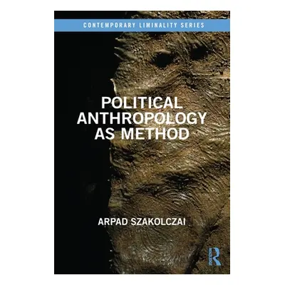 "Political Anthropology as Method" - "" ("Szakolczai Arpad")