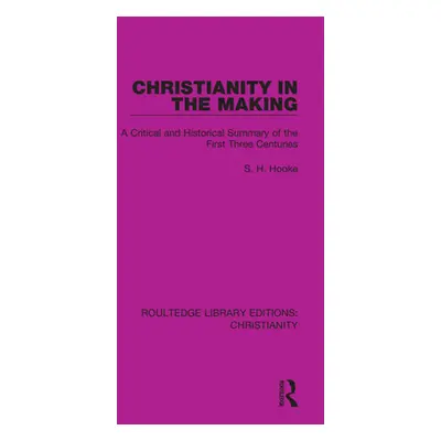 "Christianity in the Making: A Critical and Historical Summary of the First Three Centuries" - "