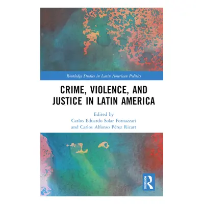 "Crime, Violence, and Justice in Latin America" - "" ("Solar Carlos")