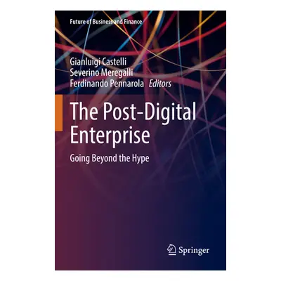 "The Post-Digital Enterprise: Going Beyond the Hype" - "" ("Castelli Gianluigi")