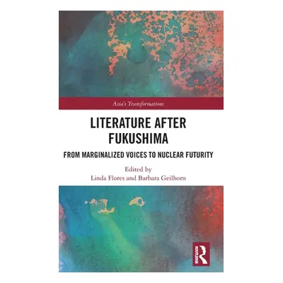 "Literature After Fukushima: From Marginalized Voices to Nuclear Futurity" - "" ("Flores Linda")