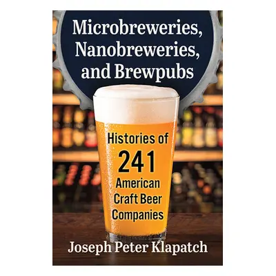 "Microbreweries, Nanobreweries, and Brewpubs: Histories of 241 American Craft Beer Companies" - 