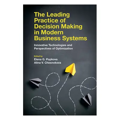 "The Leading Practice of Decision Making in Modern Business Systems: Innovative Technologies and