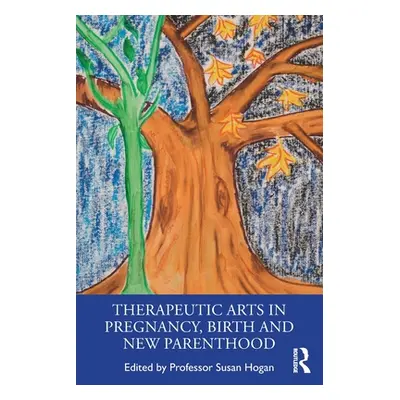 "Therapeutic Arts in Pregnancy, Birth and New Parenthood" - "" ("Hogan Susan")