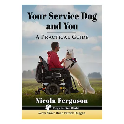 "Your Service Dog and You: A Practical Guide" - "" ("Ferguson Nicola")