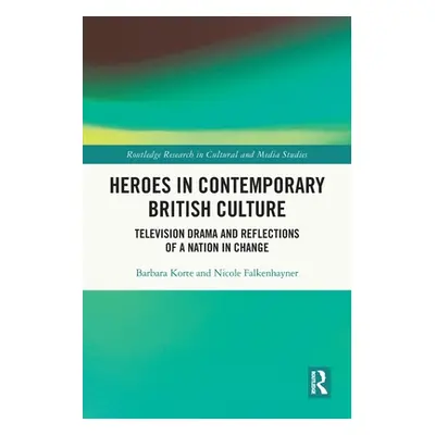 "Heroes in Contemporary British Culture: Television Drama and Reflections of a Nation in Change"