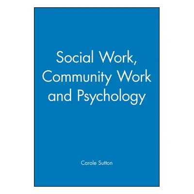 "Social Work, Community Work and Psychology" - "" ("Sutton Carole")