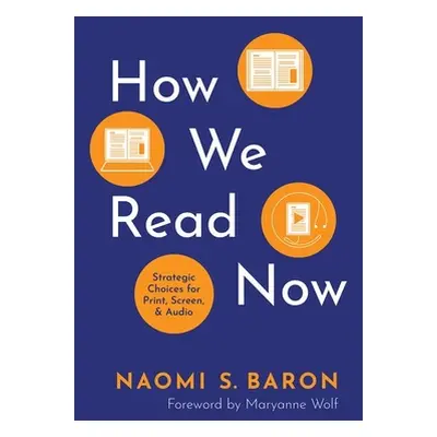 "How We Read Now: Strategic Choices for Print, Screen, and Audio" - "" ("Baron Naomi S.")