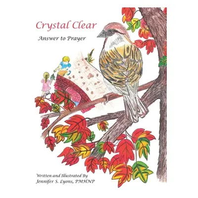 "Crystal Clear: Answer to Prayer" - "" ("Lyons Pmhnp Jennifer S.")