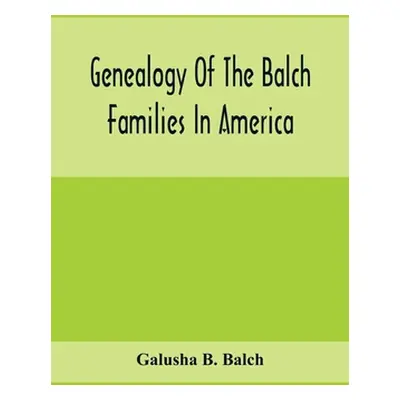 "Genealogy Of The Balch Families In America" - "" ("B. Balch Galusha")