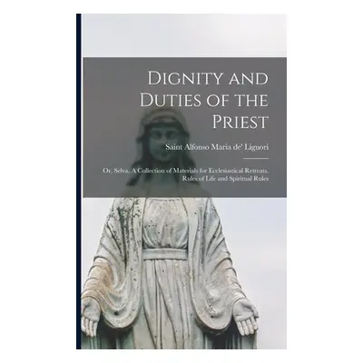 "Dignity and Duties of the Priest; or, Selva. A Collection of Materials for Ecclesiastical Retre