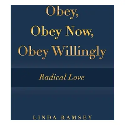 "Obey, Obey Now, Obey Willingly: Radical Love" - "" ("Ramsey Linda")