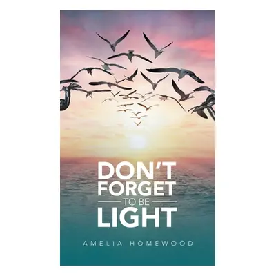 "Don't Forget to Be Light" - "" ("Homewood Amelia")