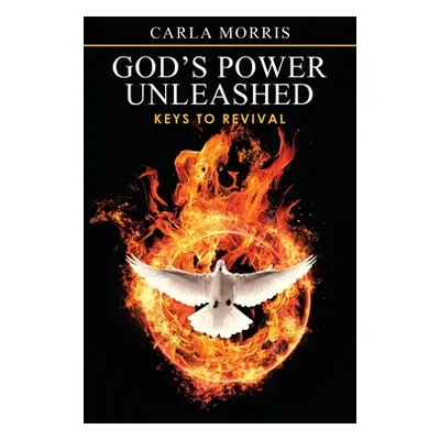 "God's Power Unleashed: Keys to Revival" - "" ("Morris Carla")