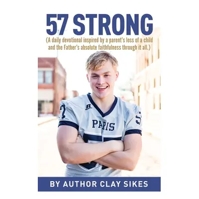 "57 Strong: (A daily devotional inspired by a parent's loss of a child and the Father's absolute